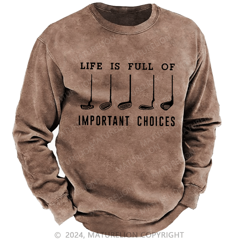 Maturelion Men's Sweatshirt Life Is Full Of Important Choice Golf Player Custom Sweatshirt