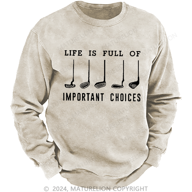 Maturelion Men's Sweatshirt Life Is Full Of Important Choice Golf Player Custom Sweatshirt