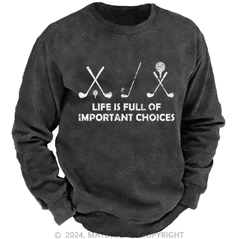 Maturelion Men's Sweatshirt Life Is Full Of Important Choices Golf Custom Sweatshirt