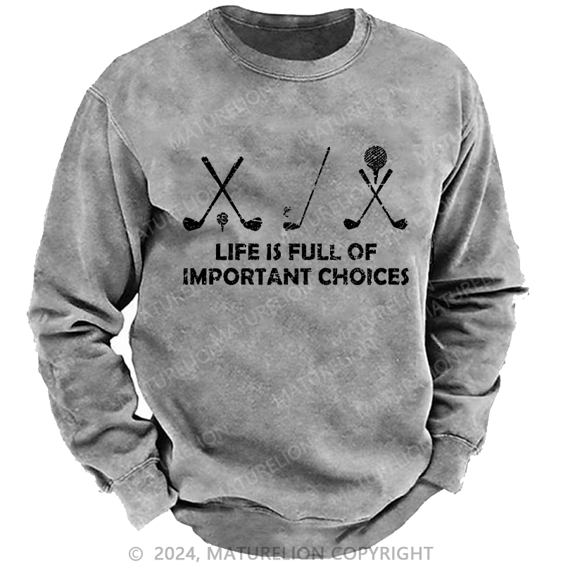 Maturelion Men's Sweatshirt Life Is Full Of Important Choices Golf Custom Sweatshirt