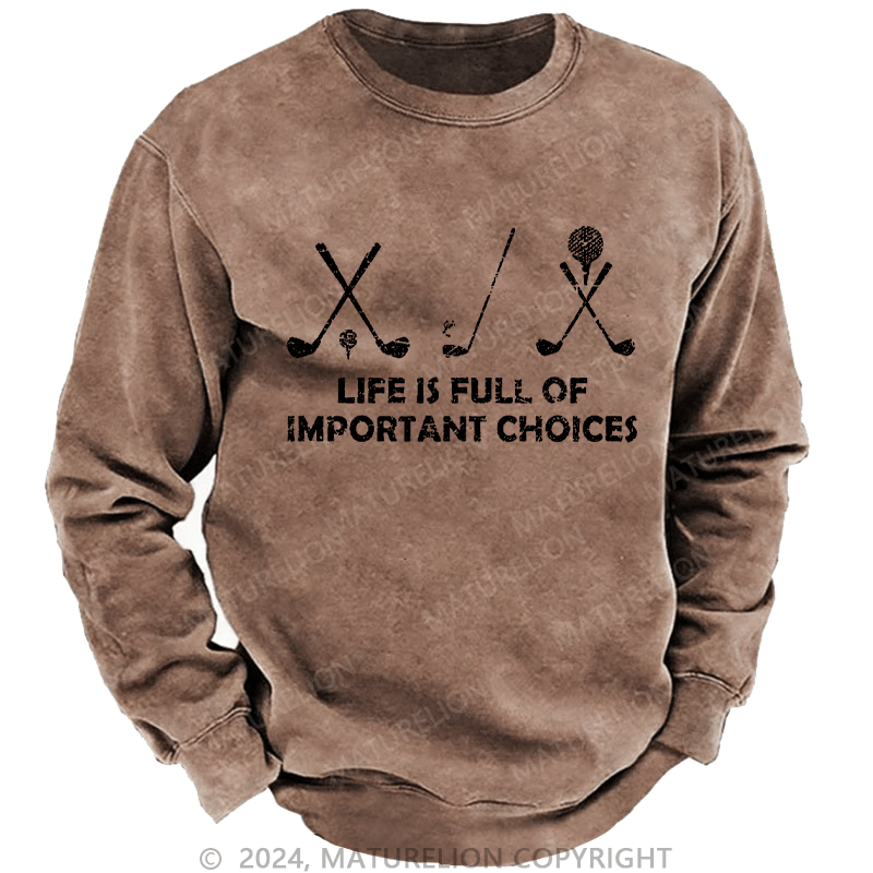 Maturelion Men's Sweatshirt Life Is Full Of Important Choices Golf Custom Sweatshirt