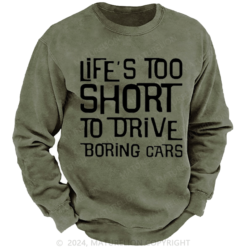 Maturelion Men's Sweatshirt Life's Too Short To Drive Boring Cars Funny Gift Custom Sweatshirt