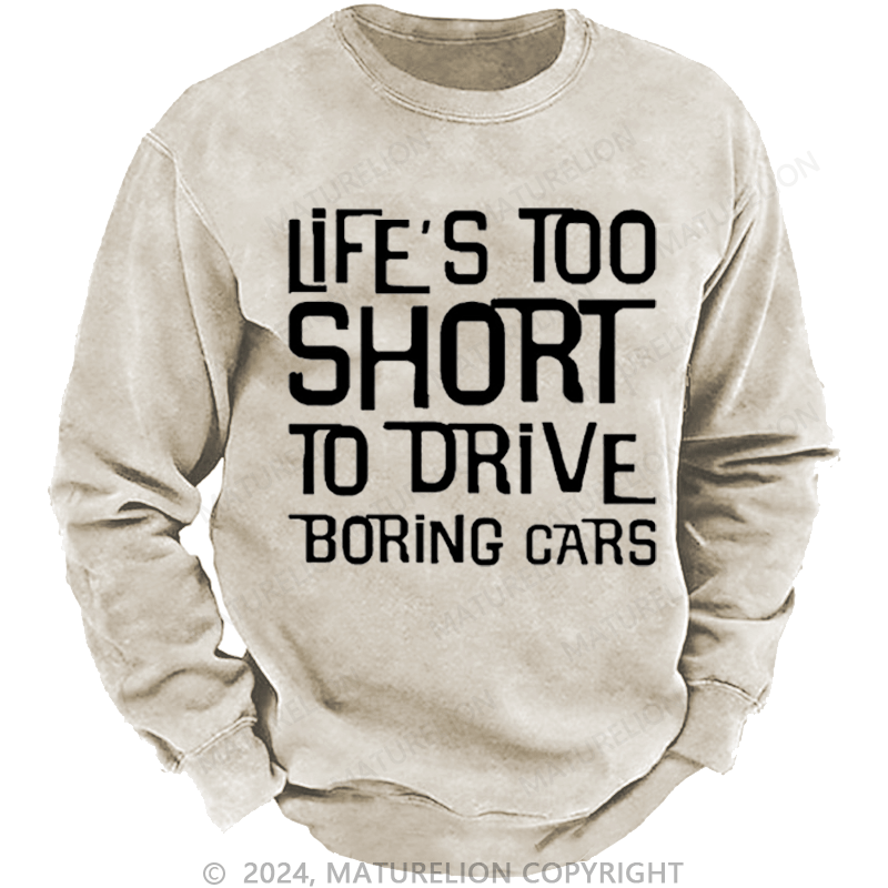 Maturelion Men's Sweatshirt Life's Too Short To Drive Boring Cars Funny Gift Custom Sweatshirt