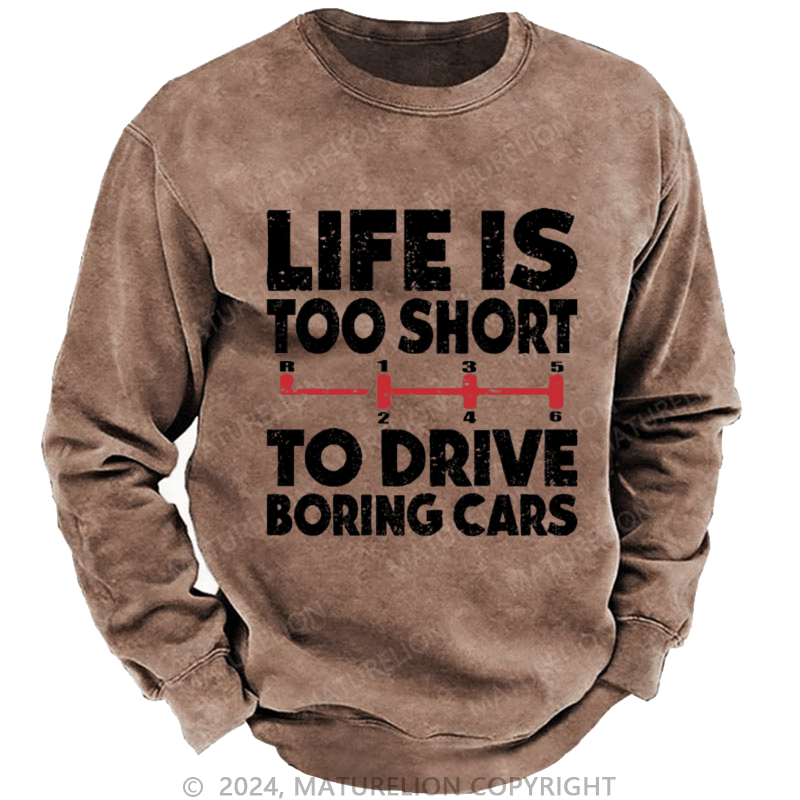 Maturelion Men's Sweatshirt Life's Too Short To Drive Boring Cars Custom Sweatshirt