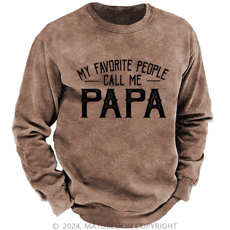 Maturelion Men's Sweatshirt My Favorite People Call Me Papa Custom Sweatshirt