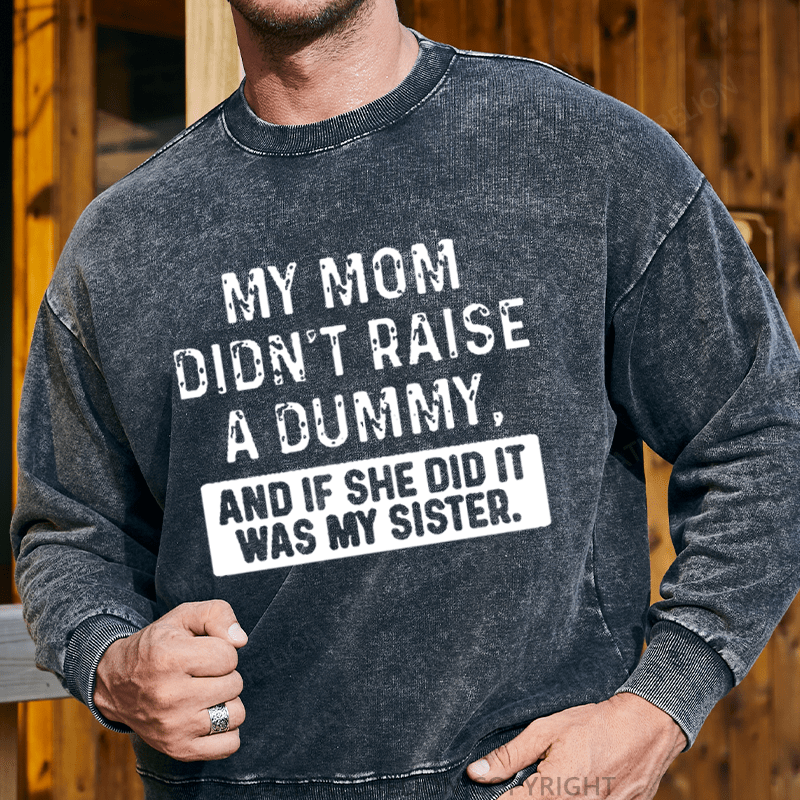 Maturelion Men's Sweatshirt My Mom Didn't Raise A Dummy, And If She Did It Was My Sister Custom Sweatshirt