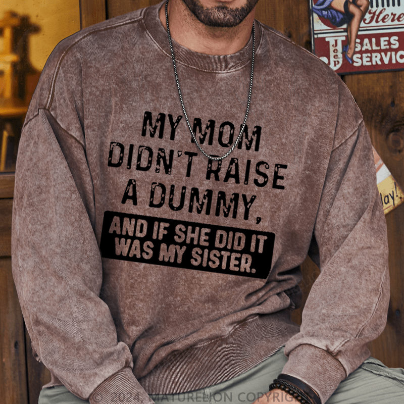 Maturelion Men's Sweatshirt My Mom Didn't Raise A Dummy, And If She Did It Was My Sister Custom Sweatshirt