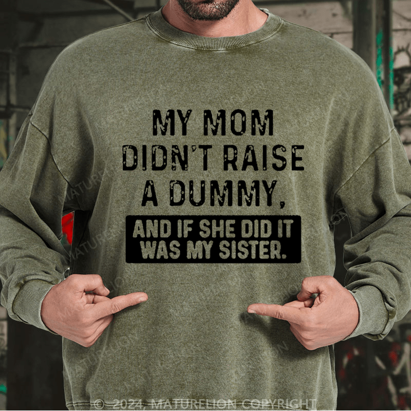 Maturelion Men's Sweatshirt My Mom Didn't Raise A Dummy, And If She Did It Was My Sister Custom Sweatshirt