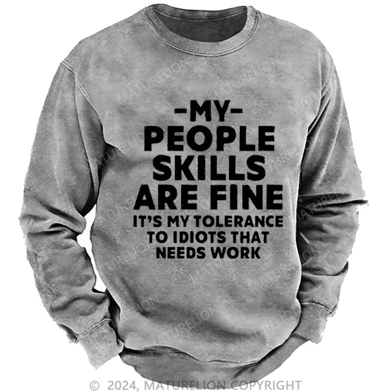 Maturelion Men's Sweatshirt My People Skills Are Fine It's My Tolerance To Idiots That Needs Work Funny Custom Sweatshirt