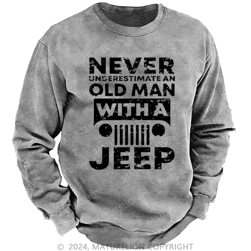 Maturelion Men's Sweatshirt Never Understimate An Old Man With A Jeep Custom Sweatshirt