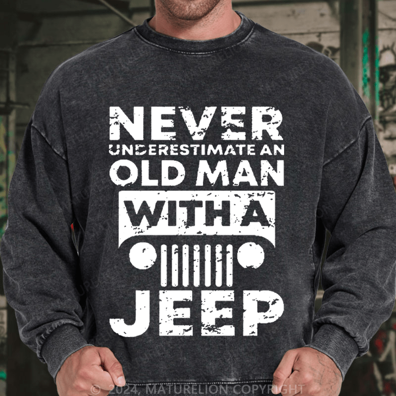 Maturelion Men's Sweatshirt Never Understimate An Old Man With A Jeep Custom Sweatshirt