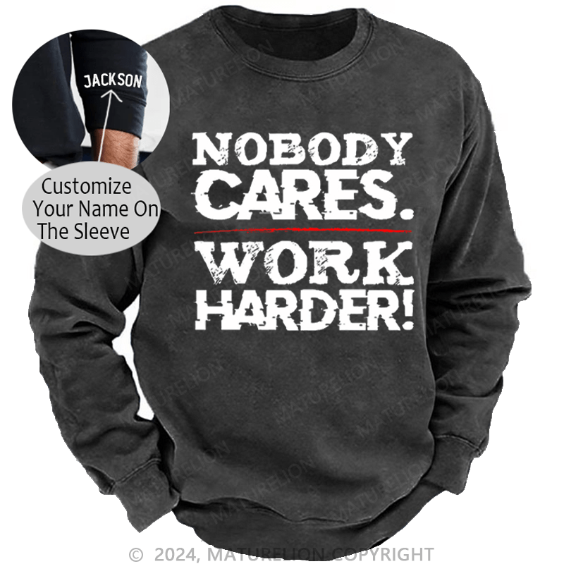 Maturelion Men's Sweatshirt Nobody Cares Work Harder Sarcastic Custom Sweatshirt