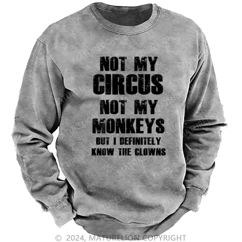 Maturelion Men's Sweatshirt Not My Circus Not My Monkeys But I Definitely Know The Clowns Custom Sweatshirt