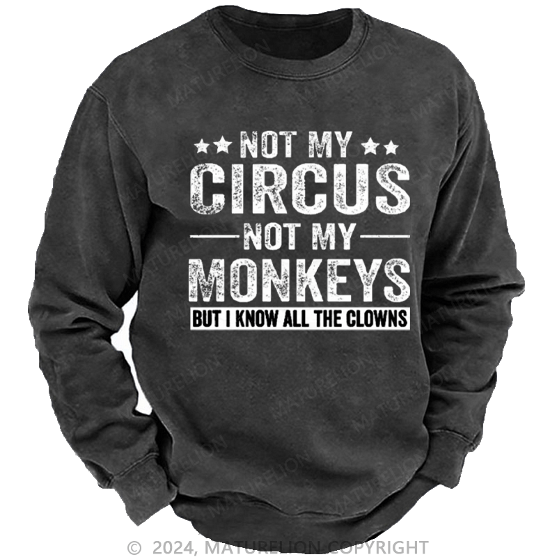 Maturelion Men's Sweatshirt Not My Circus Not My Monkeys But I Know All The Clowns Sarcastic Custom Sweatshirt