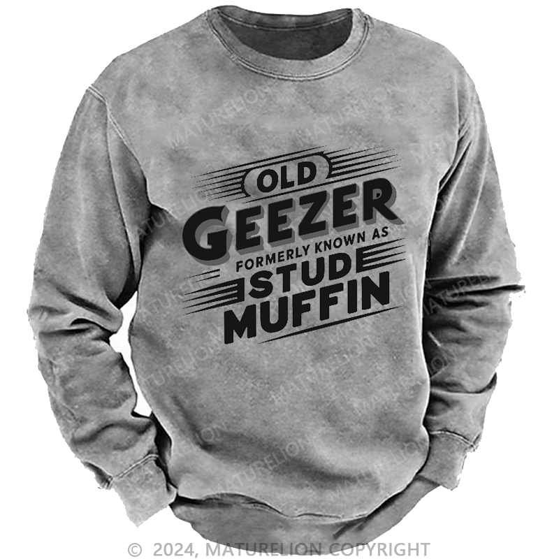 Maturelion Men's Sweatshirt Old Geezer Formerly Known As Stud Muffin Custom Sweatshirt