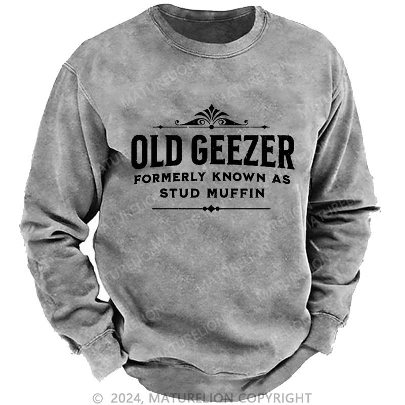 Maturelion Men's Sweatshirt Old Geezer Formerly Known As Stud Muffin Custom Sweatshirt