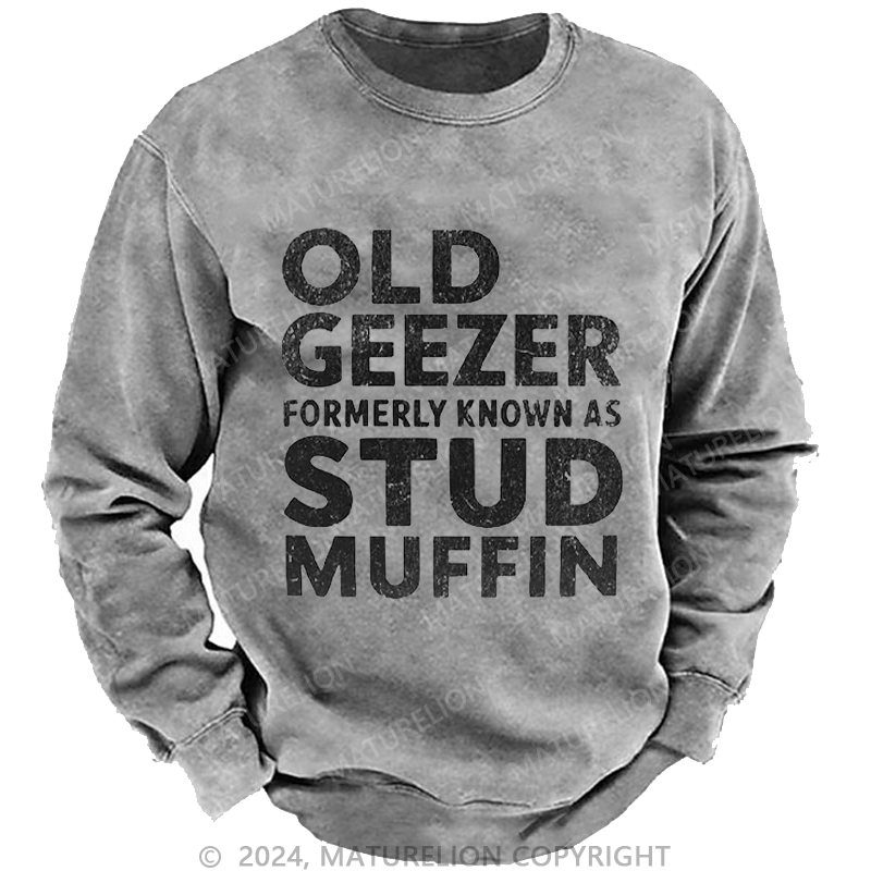 Maturelion Men's Sweatshirt Old Geezer Formerly Known As Stud Muffin Custom Sweatshirt