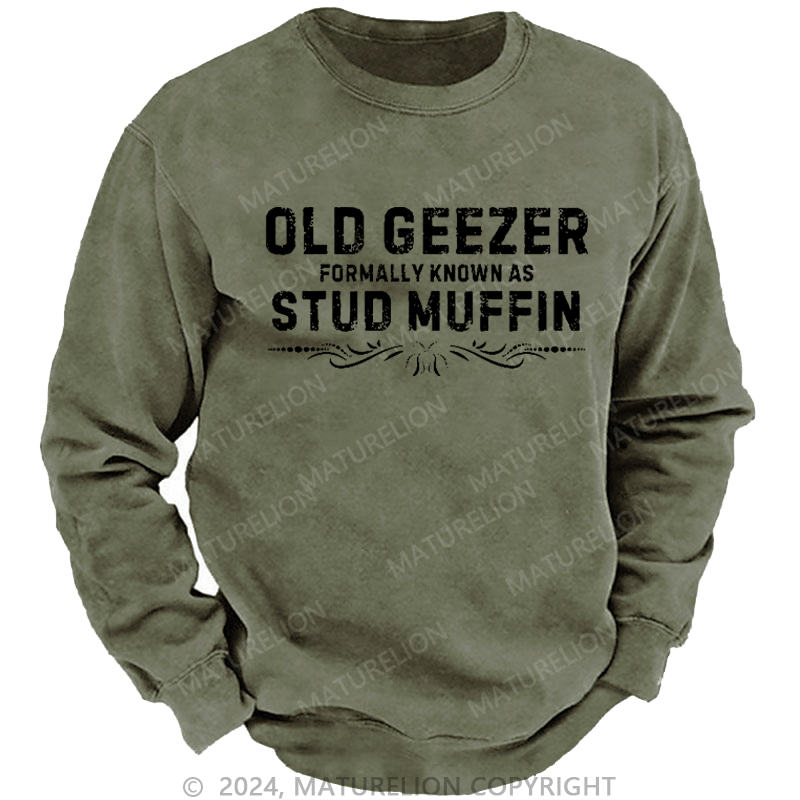 Maturelion Men's Sweatshirt Old Geezer Formerly Known As Stud Muffin Custom Sweatshirt