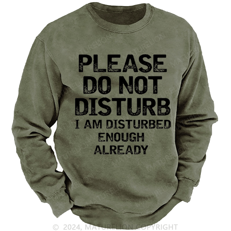 Maturelion Men's Sweatshirt Please Do Not Disturb I Am Disturbed Enough Already Custom Sweatshirt