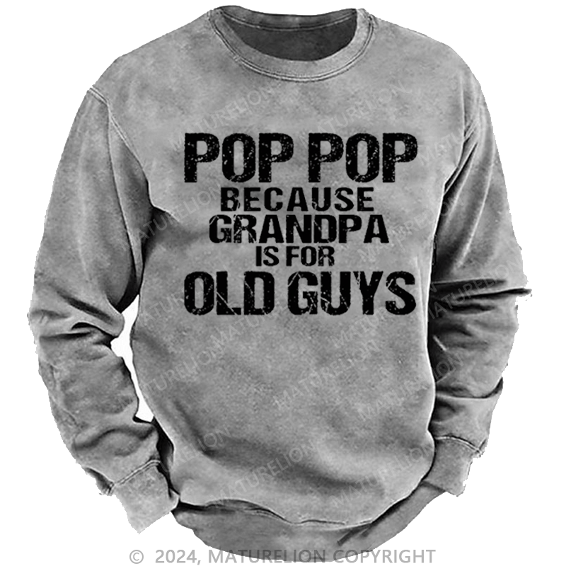 Maturelion Men's Sweatshirt Pop Pop Because Grandpa Is For Old Guys Custom Sweatshirt