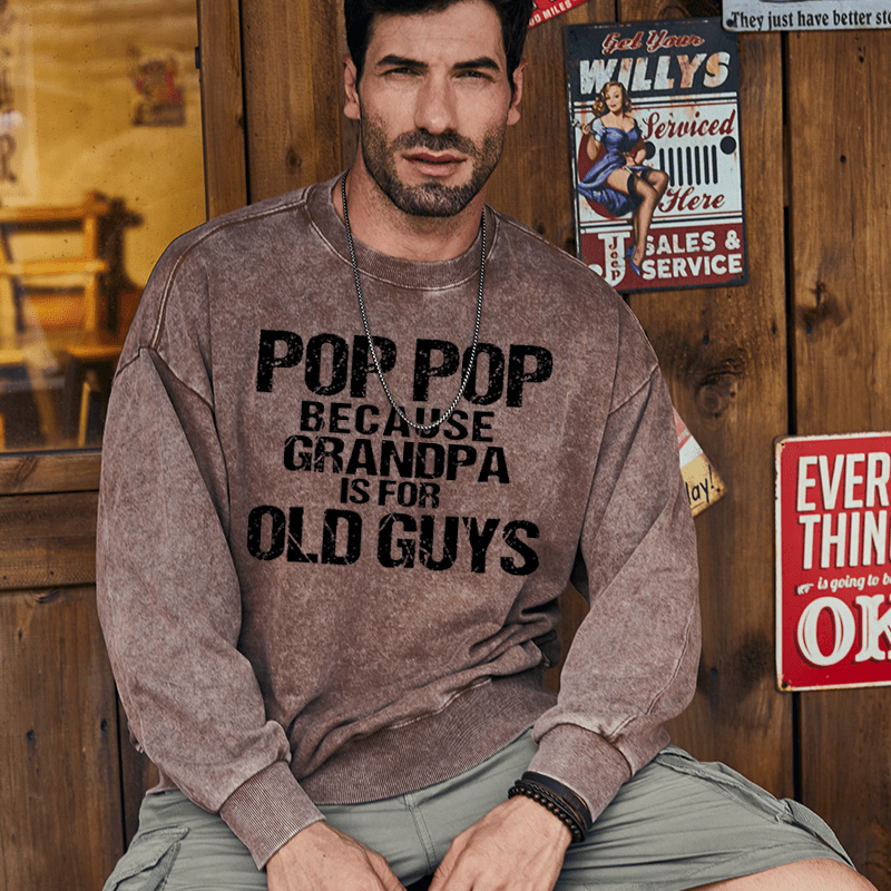 Maturelion Men's Sweatshirt Pop Pop Because Grandpa Is For Old Guys Custom Sweatshirt