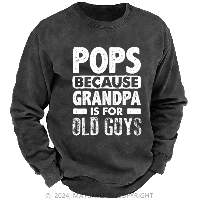 Maturelion Men's Sweatshirt Pops Because Grandpa Is For Old Guys Custom Sweatshirt