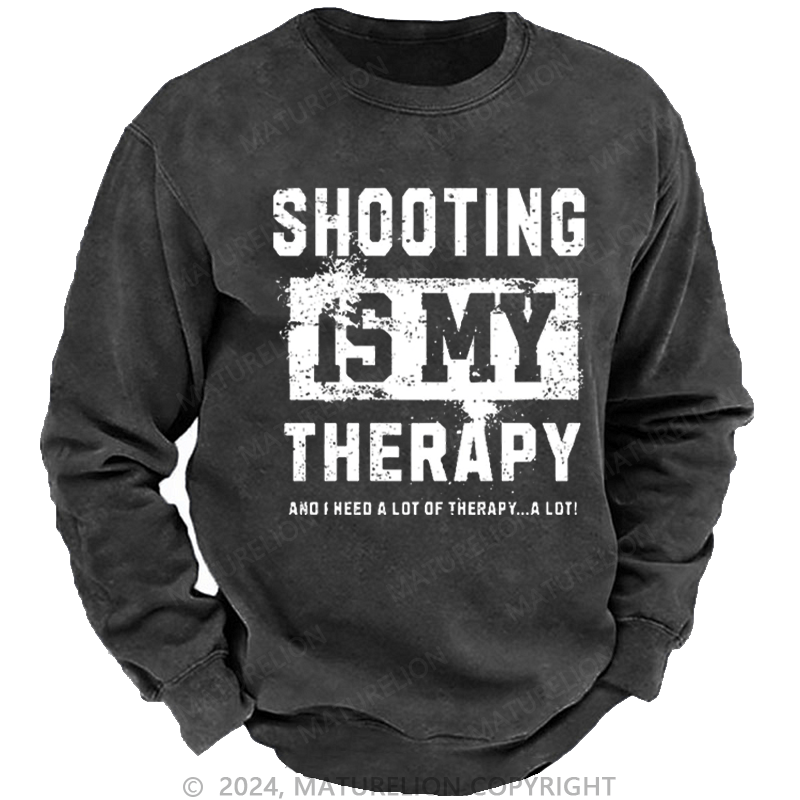 Maturelion Men's Sweatshirt Shooting Is My Therapy And I Need A Lot Of Therapy A Lot Custom Sweatshirt