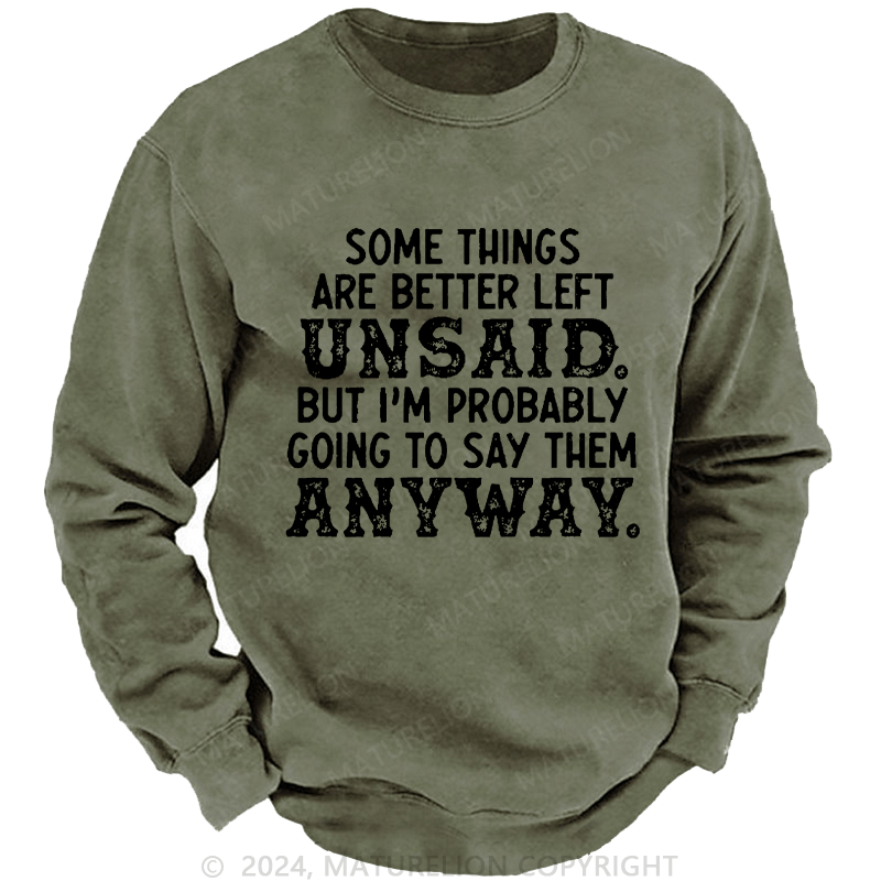 Maturelion Men's Sweatshirt Some Things Are Better Left Unsaid But I'M Probably Going To Say Them Anyway Custom Sweatshirt