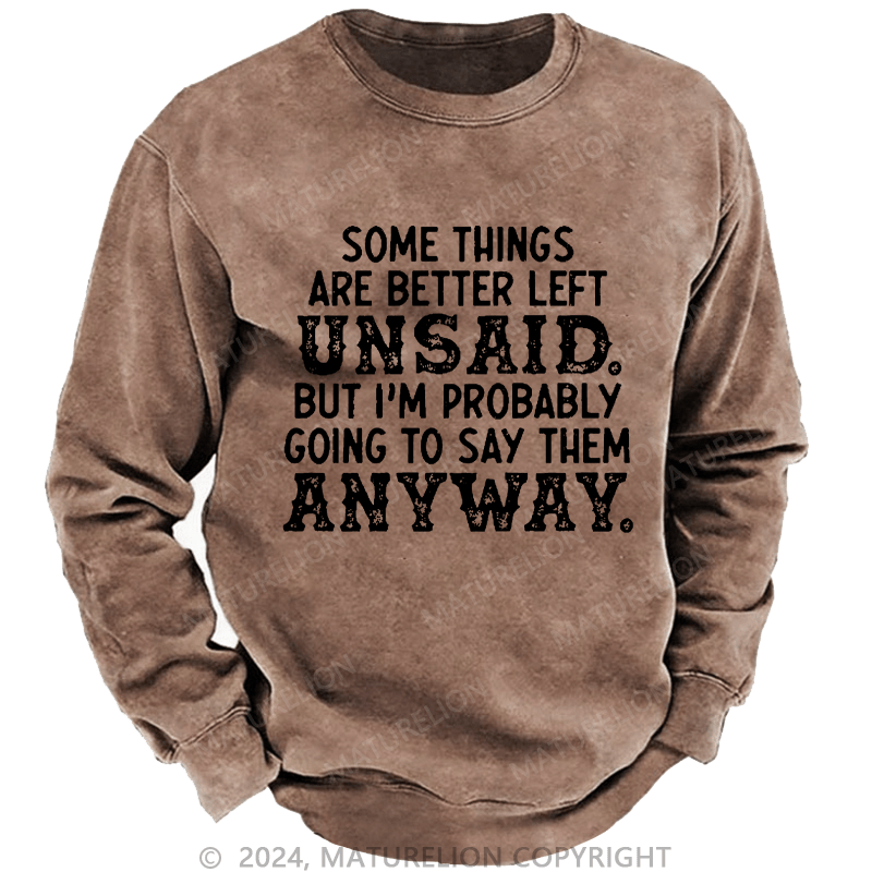 Maturelion Men's Sweatshirt Some Things Are Better Left Unsaid But I'M Probably Going To Say Them Anyway Custom Sweatshirt