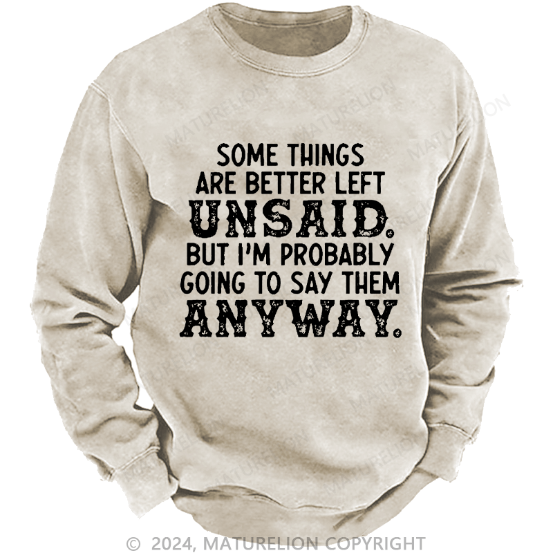 Maturelion Men's Sweatshirt Some Things Are Better Left Unsaid But I'M Probably Going To Say Them Anyway Custom Sweatshirt