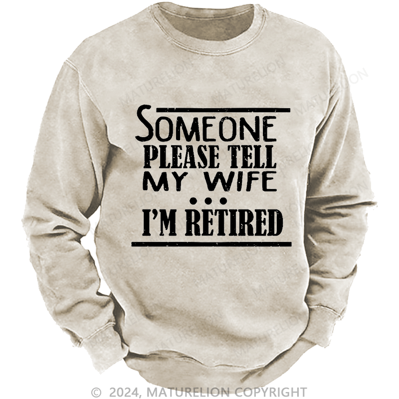 Maturelion Men's Sweatshirt Someone Please Tell My Wife I'm Retired Funny Family Custom Sweatshirt