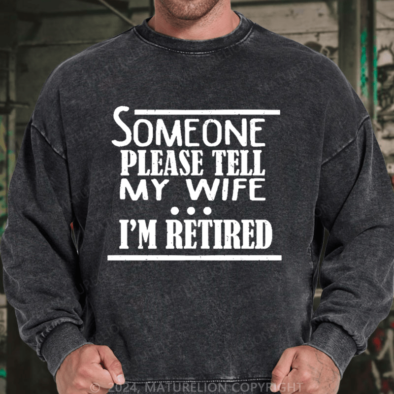 Maturelion Men's Sweatshirt Someone Please Tell My Wife I'm Retired Funny Family Custom Sweatshirt