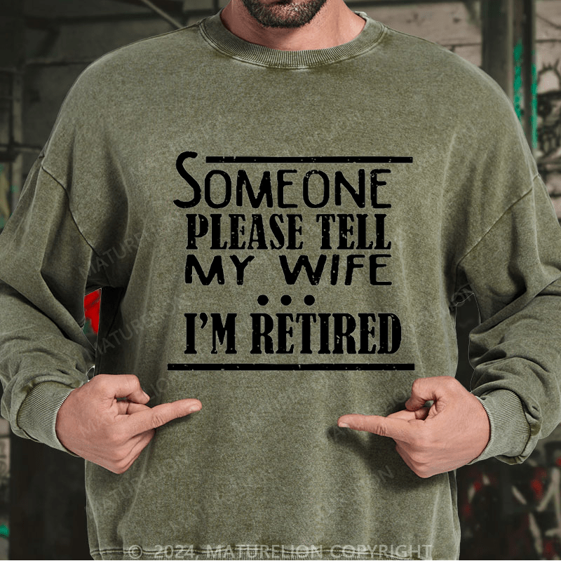 Maturelion Men's Sweatshirt Someone Please Tell My Wife I'm Retired Funny Family Custom Sweatshirt