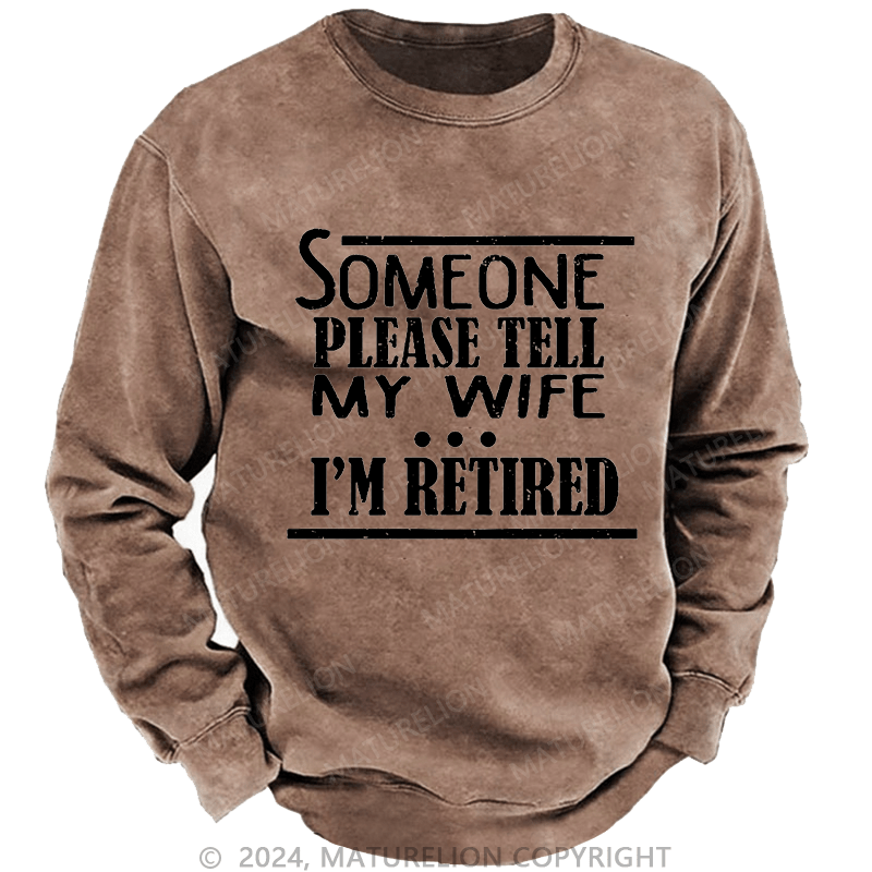 Maturelion Men's Sweatshirt Someone Please Tell My Wife I'm Retired Funny Family Custom Sweatshirt