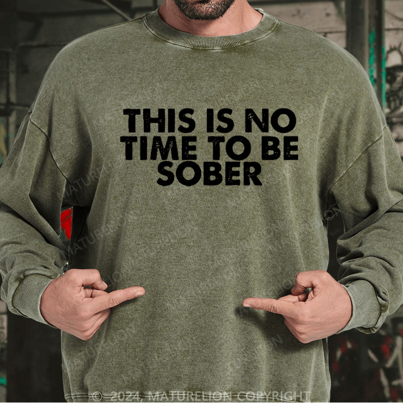 Maturelion Men's Sweatshirt THIS IS NO TIME TO BE SOBER Custom Sweatshirt