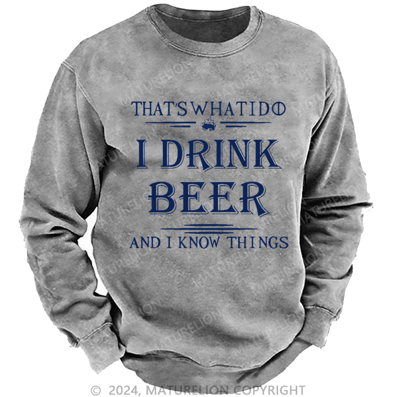 Maturelion Men's Sweatshirt That's What I Do I Drink Beer And I Know Things Custom Sweatshirt