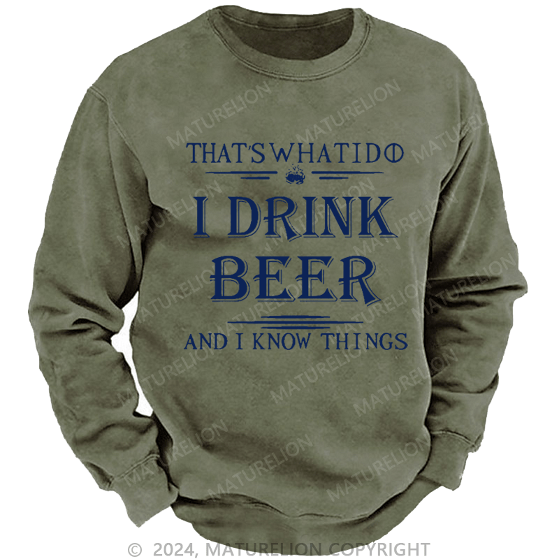 Maturelion Men's Sweatshirt That's What I Do I Drink Beer And I Know Things Custom Sweatshirt