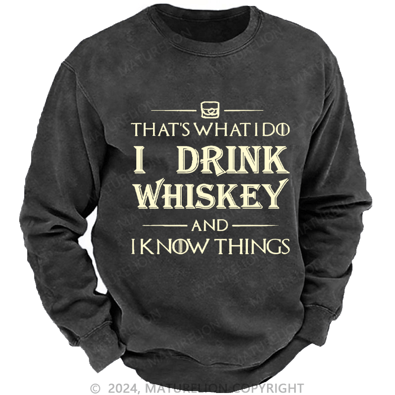 Maturelion Men's Sweatshirt That's What I Do I Drink Whiskey And I know Things Custom Sweatshirt