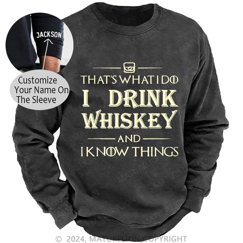 Maturelion Men's Sweatshirt That's What I Do I Drink Whiskey And I know Things Custom Sweatshirt