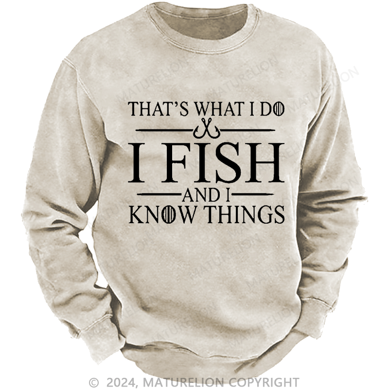 Maturelion Men's Sweatshirt That's What I Do I Fish And I Know Things Custom Sweatshirt