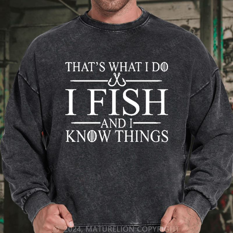 Maturelion Men's Sweatshirt That's What I Do I Fish And I Know Things Custom Sweatshirt