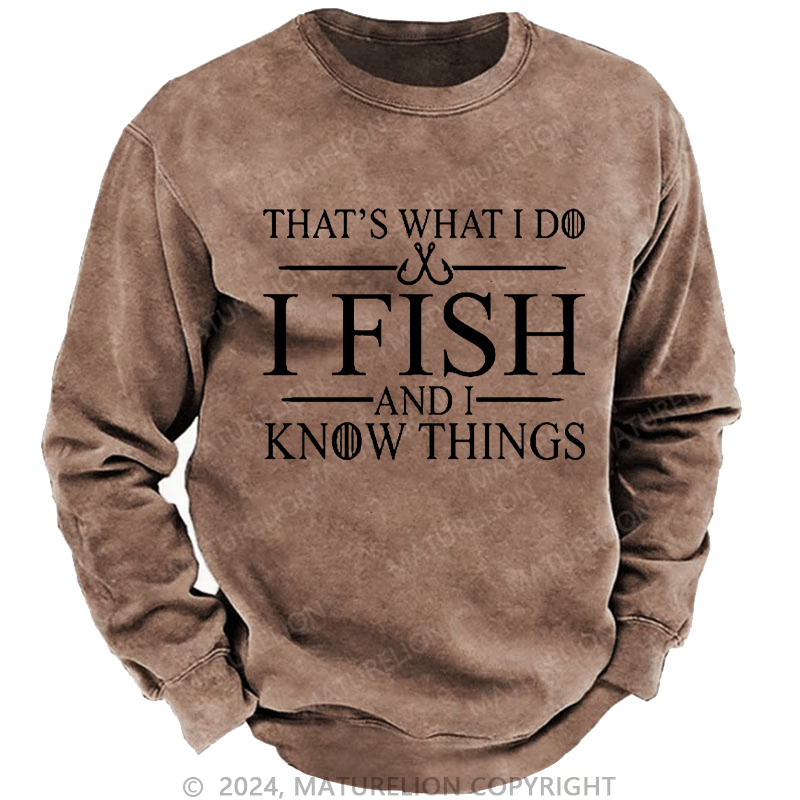 Maturelion Men's Sweatshirt That's What I Do I Fish And I Know Things Custom Sweatshirt