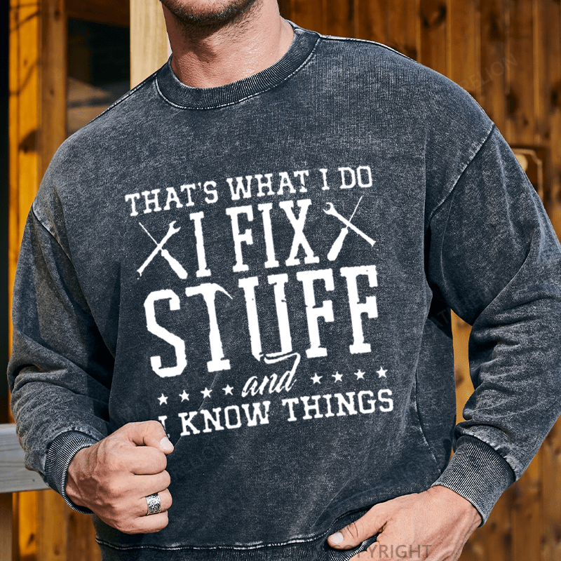 Maturelion Men's Sweatshirt That's What I Do I Fix Stuff And I Know Things Custom Sweatshirt