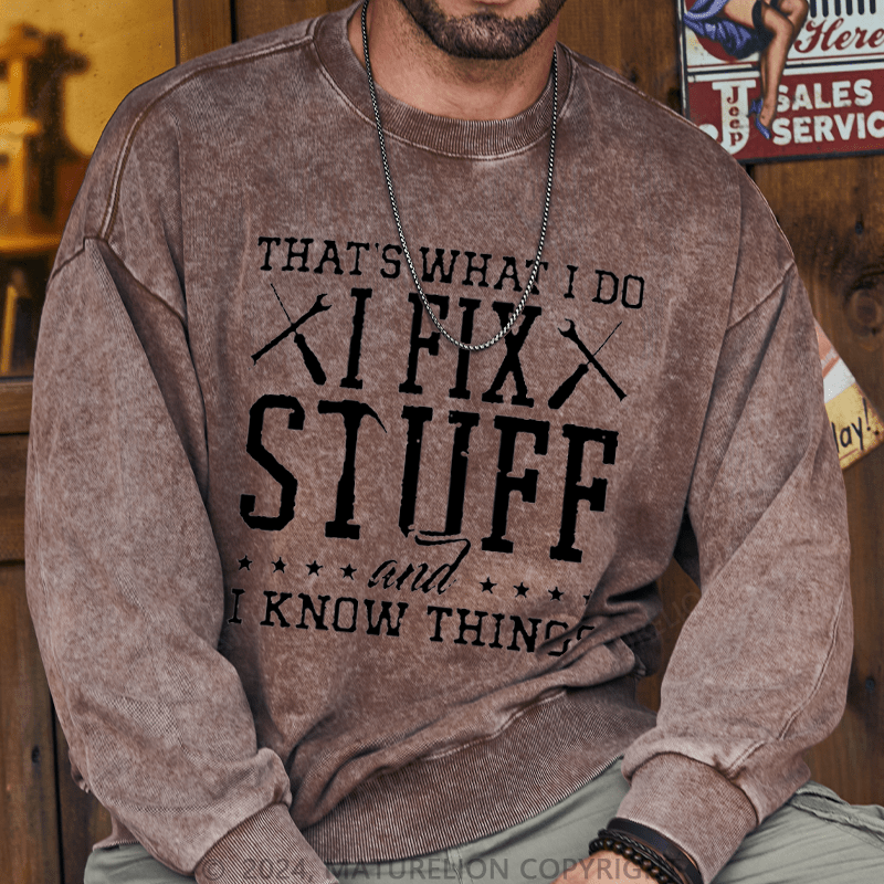 Maturelion Men's Sweatshirt That's What I Do I Fix Stuff And I Know Things Custom Sweatshirt