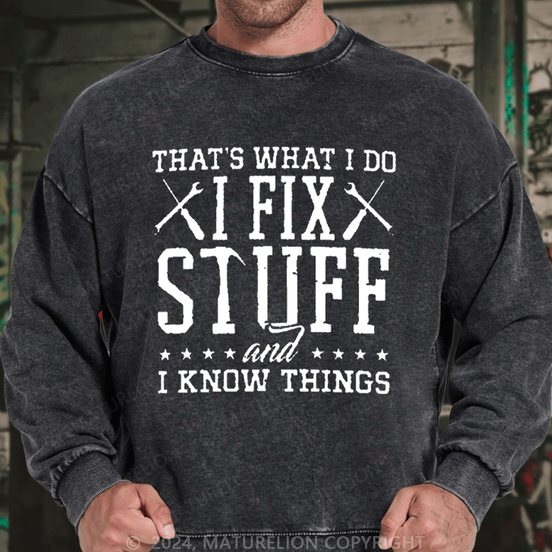 Maturelion Men's Sweatshirt That's What I Do I Fix Stuff And I Know Things Custom Sweatshirt