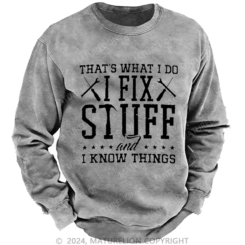 Maturelion Men's Sweatshirt That's What I Do I Fix Stuff And I Know Things Custom Sweatshirt