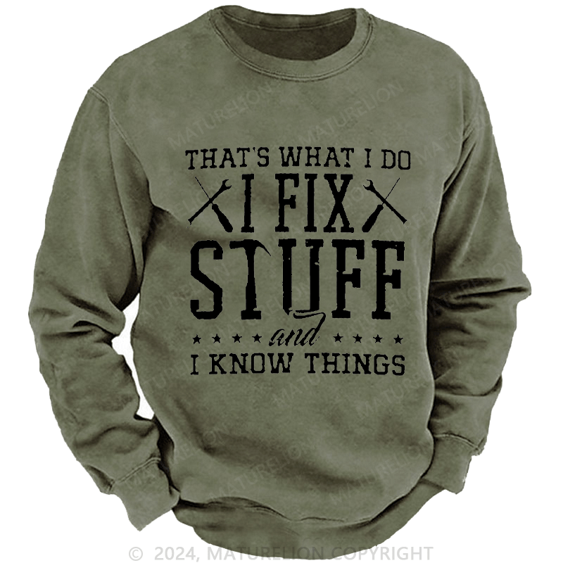 Maturelion Men's Sweatshirt That's What I Do I Fix Stuff And I Know Things Custom Sweatshirt