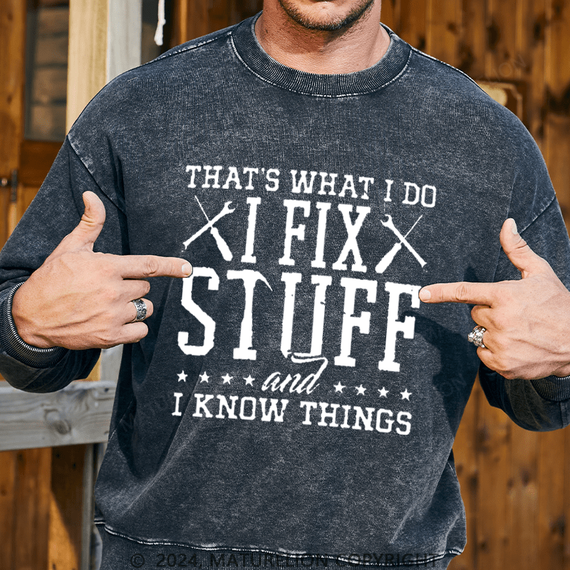 Maturelion Men's Sweatshirt That's What I Do I Fix Stuff And I Know Things Custom Sweatshirt