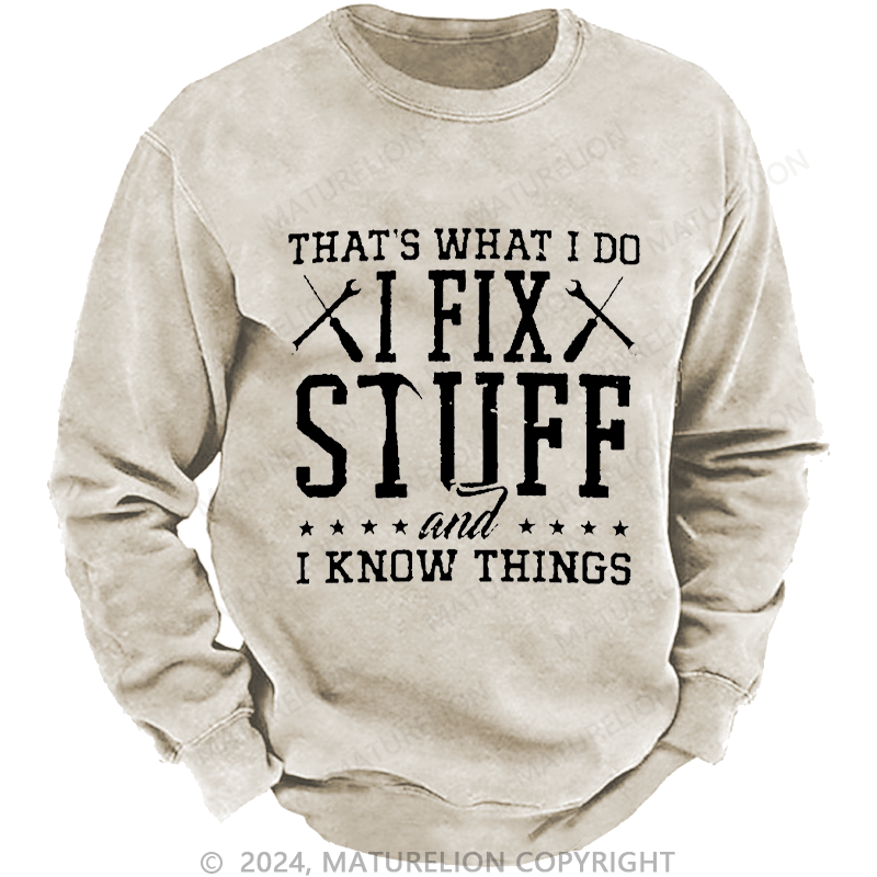 Maturelion Men's Sweatshirt That's What I Do I Fix Stuff And I Know Things Custom Sweatshirt