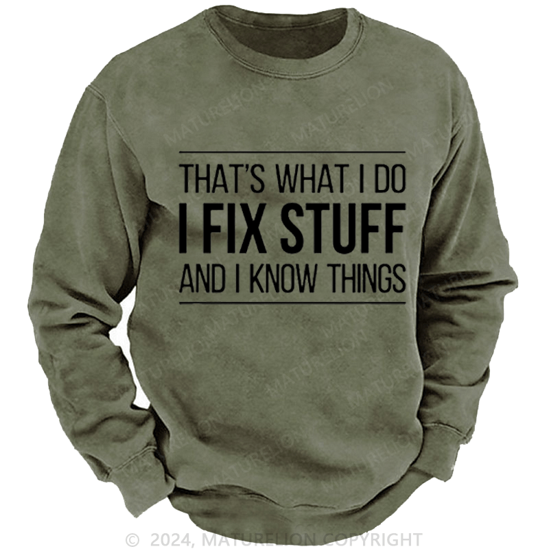 Maturelion Men's Sweatshirt That's What I Do I Fix Stuff And I Know Things Custom Sweatshirt